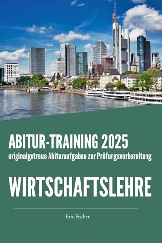 Abitur-Training Wirtschaftslehre: Übungsheft mit originalgetreuen Abituraufgaben zur Prüfungsvorbereitung Abitur-Training Wirtschaftslehre: Übungsheft mit originalgetreuen Abituraufgaben zur Prüfungsvorbereitung