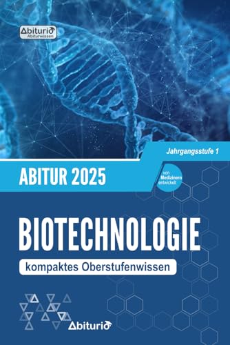 Abiturwissen Biotechnologie: kompaktes Oberstufenwissen der Jahrgangsstufe 1 zur Abiturvorbereitung Abiturwissen Biotechnologie: kompaktes Oberstufenwissen der Jahrgangsstufe 1 zur Abiturvorbereitung