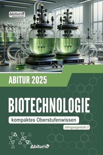 Abiturwissen Biotechnologie: kompaktes Oberstufenwissen der Jahrgangsstufe 2 zur Abiturvorbereitung