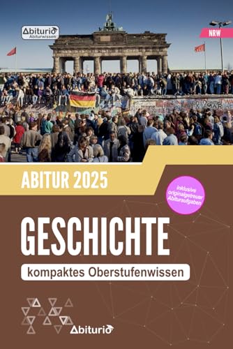Abiturwissen Geschichte (NRW): kompaktes Oberstufenwissen inklusive originalgetreuer Abituraufgaben zur Prüfungsvorbereitung von Independently published