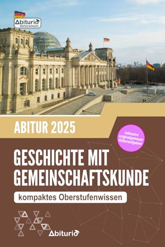 Abiturwissen Geschichte mit Gemeinschaftskunde: kompaktes Oberstufenwissen inklusive originalgetreuer Abituraufgaben zur Vorbereitung auf das GGK Abitur Abiturwissen Geschichte mit Gemeinschaftskunde: kompaktes Oberstufenwissen inklusive originalgetreuer Abituraufgaben zur Vorbereitung auf das GGK Abitur
