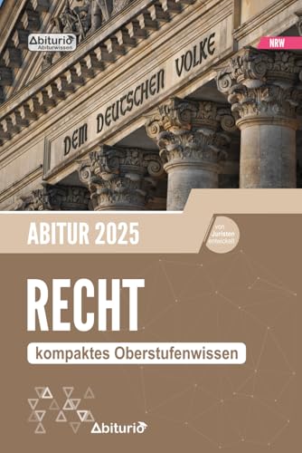 Abiturwissen Recht (NRW): kompaktes Oberstufenwissen zur Klausur- und Abiturvorbereitung von Independently published