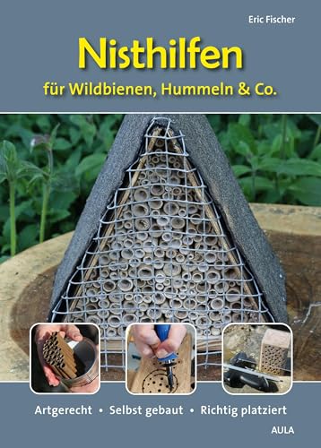 Nisthilfen für Wildbienen, Hummeln & Co.: Artgerecht – Selbst gebaut – Richtig platziert Nisthilfen für Wildbienen, Hummeln & Co.: Artgerecht – Selbst gebaut – Richtig platziert