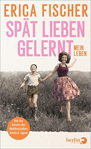 Spät lieben gelernt: Mein Leben von Berlin Verlag