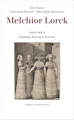 Melchior Lorck: Volume 5: Catalogue Raisonné, Part two von Aarhus University Press
