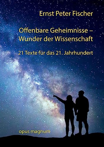 Offenbare Geheimnisse - Wunder der Wissenschaft: 21 Texte für das 21. Jahrhundert Offenbare Geheimnisse - Wunder der Wissenschaft: 21 Texte für das 21. Jahrhundert von Opus Magnum