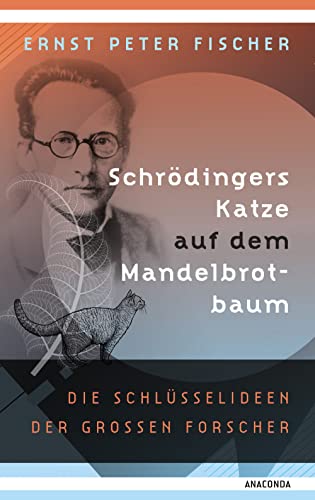 Schrödingers Katze auf dem Mandelbrotbaum. Die Schlüsselideen der großen Forscher von Anaconda Verlag