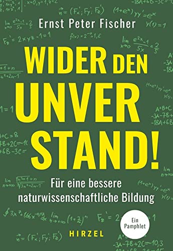 Wider den Unverstand: Für eine bessere naturwissenschaftliche Bildung