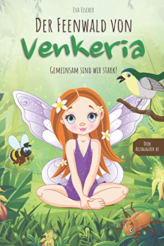 Der Feenwald von Venkeria: Gemeinsam sind wir stark! Kinderbuch über wahre Freundschaft und Diversität (für Mädchen und Jungen ab 6 Jahren) mit Ausmalbildern und lehrreichem Zusatzmaterial