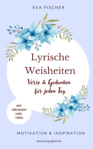 LYRISCHE WEISHEITEN: Verse & Gedanken für jeden Tag (LYRISCHE WEISHEITEN Sprüche, Poesie & Gedanken für jeden Tag, Band 2) von Independently published