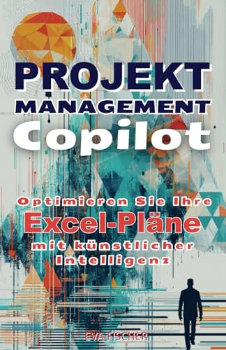 Projektmanagement Copilot: Optimieren Sie Ihre Excel-Pläne von Independently published