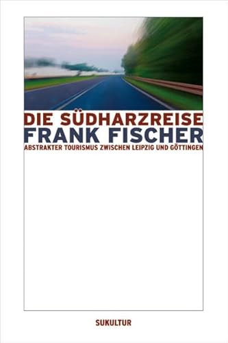 Die Südharzreise: Abstrakter Tourismus zwischen Leipzig und Göttingen Die Südharzreise: Abstrakter Tourismus zwischen Leipzig und Göttingen