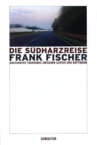 Die Südharzreise: Abstrakter Tourismus zwischen Leipzig und Göttingen