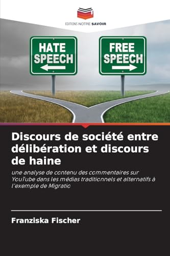 Discours de société entre délibération et discours de haine: une analyse de contenu des commentaires sur YouTube dans les médias traditionnels et alternatifs à l'exemple de Migratio von Editions Notre Savoir