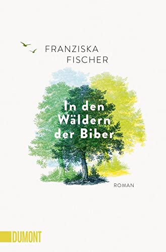 In den Wäldern der Biber: Roman von DuMont Buchverlag GmbH & Co. KG