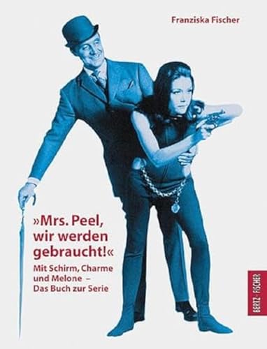 "Mrs. Peel, wir werden gebraucht!" Mit Schirm, Charme und Melone. Das Buch zur Serie