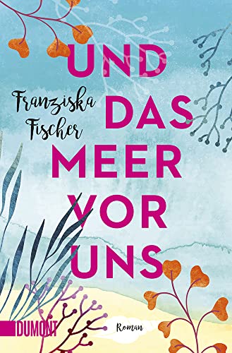 Und das Meer vor uns: Roman von DuMont Buchverlag GmbH