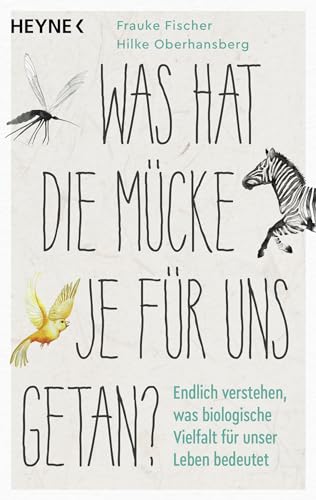 Was hat die Mücke je für uns getan?: Endlich verstehen, was biologische Vielfalt für unser Leben bedeutet