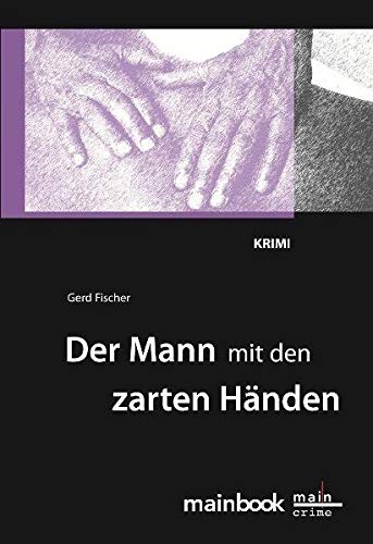 Der Mann mit den zarten Händen: Krimi (Kommissar Rauscher: Frankfurt-Krimi) von Mainbook Verlag