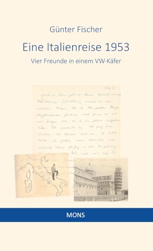 Eine Italienreise 1953: Vier Freunde in einem VW-Käfer von Mons Verlag e.K