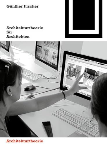 Architekturtheorie für Architekten: Die theoretischen Grundlagen des Faches Architektur (Bauwelt Fundamente, 152)