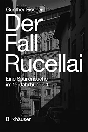 Der Fall Rucellai: Eine Spurensuche im 15. Jahrhundert von Birkhäuser