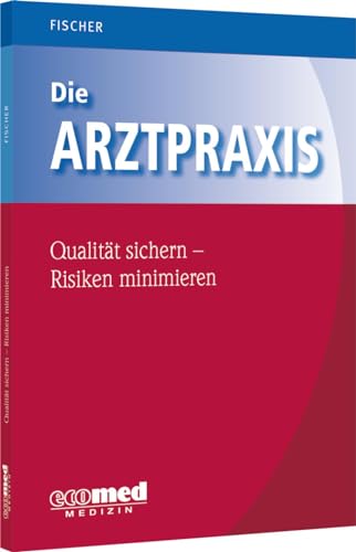 Die Arztpraxis - Qualität sichern, Risiken minimieren