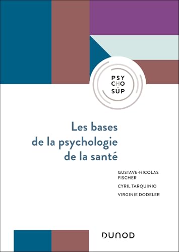 Les bases de la psychologie de la santé: Concepts, applications et perspectives von DUNOD