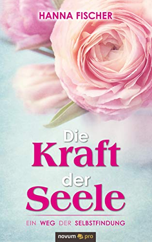 Die Kraft der Seele: Ein Weg der Selbstfindung