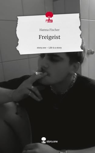 Freigeist. Life is a Story - story.one von story.one publishing