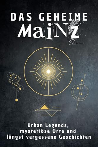 Das geheime Mainz: Urban Legends, mysteriöse Orte und längst vergessene Geschichten. Geschenk für Fans von Grusel und Mystery, Halloween, True Crime, Reise von FlipFlop