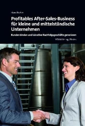 Profitables After-Sales-Business für kleine und mittelständische Unternehmen: Kunden binden und lukrative Nachfolgegeschäfte generieren