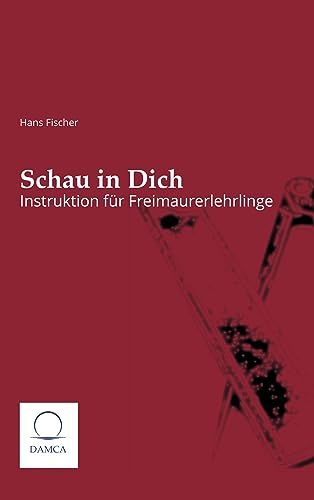 Schau in dich: Instruktion für Freimaurerlehrlinge