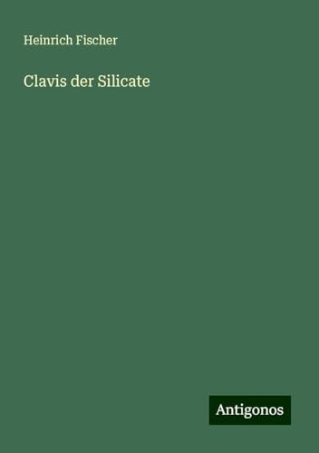 Clavis der Silicate von Antigonos Verlag