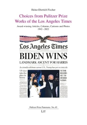 Choices from Pulitzer Prize Works of the Los Angeles Times: Award-winning Articles, Columns, Cartoons and Photos 1942-2022 (Pulitzer Prize Panorama) von LIT Verlag