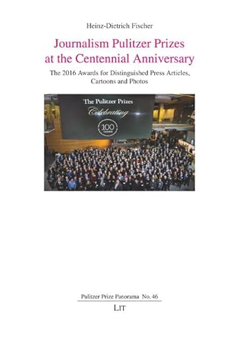 Journalism Pulitzer Prizes at the Centennial Anniversary: The 2016 Awards for Distinguished Press Articles, Cartoons and Photos (Pulitzer Prize Panorama) von LIT Verlag