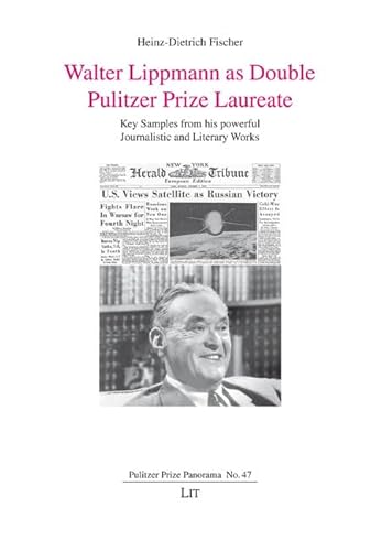 Walter Lippmann as Double Pulitzer Prize Laureate: Key Samples from His Powerful Journalistic and Literary Works (Pulitzer Prize Panorama) von Lit Verlag