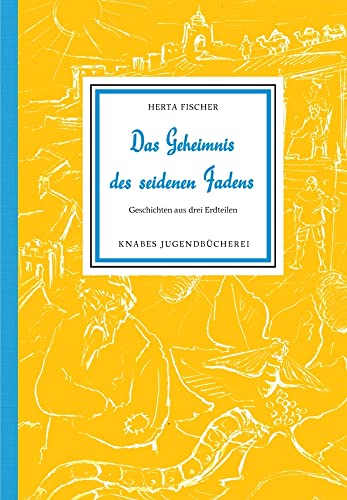 Das Geheimnis des seidenen Fadens: Geschichten aus drei Erdteilen (Knabes Jugendbuecherei)