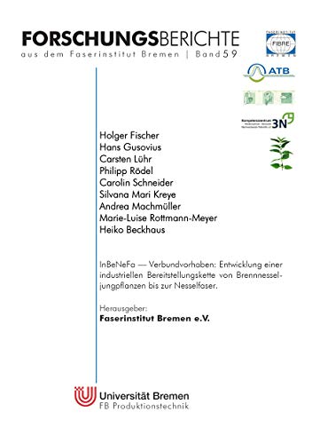 InBeNeFa: Verbundvorhaben: Entwicklung einer industriellen Bereitstellungskette von Brennnesseljungpflanzen bis zur Nesselfaser (Forschungsberichte aus dem Faserinstitut Bremen) von Books on Demand