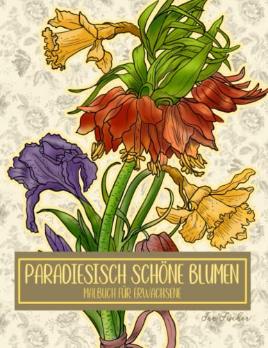 Malbuch für Erwachsene: Paradiesisch schöne Blumen zur Entspannung von Independently published