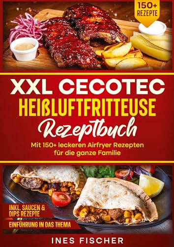 XXL Cecotec Heißluftfritteuse Rezeptbuch: Mit 150+ leckeren Airfryer Rezepten für die ganze Familie von tredition