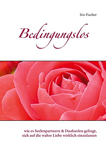 Bedingungslos: wie es Seelenpartnern & Dualseelen gelingt, sich auf die wahre Liebe wirklich einzulassen Bedingungslos: wie es Seelenpartnern & Dualseelen gelingt, sich auf die wahre Liebe wirklich einzulassen