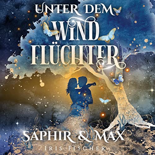 Unter dem Windflüchter - Saphir und Max: Ein zauberhaftes Märchen für Seelenpartner Unter dem Windflüchter - Saphir und Max: Ein zauberhaftes Märchen für Seelenpartner