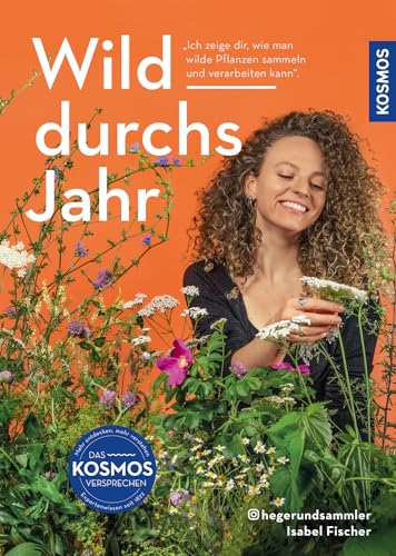 Wild durchs Jahr: Pflanzen sammeln und genießen von Januar bis Dezember von Kosmos