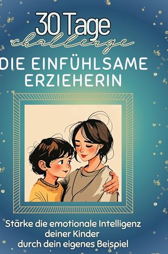 Die einfühlsame Erzieherin: Stärke die emotionale Intelligenz deiner Kinder durch dein eigenes Beispiel von FlipFlop