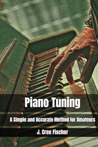 Piano Tuning: A Simple and Accurate Method for Amateurs von Independently published