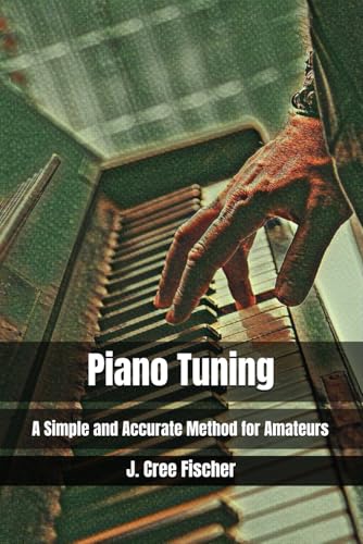 Piano Tuning: A Simple and Accurate Method for Amateurs von Independently published