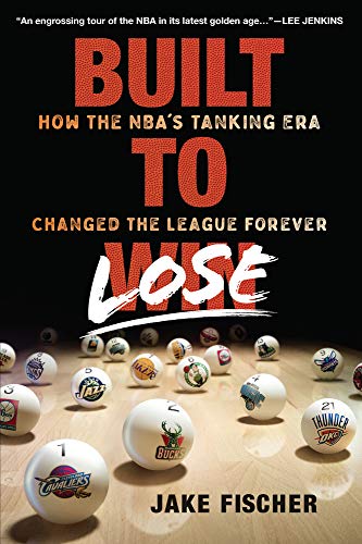 Built to Lose: How the Nbaæs Tanking Era Changed the League Forever von Triumph Books (IL)