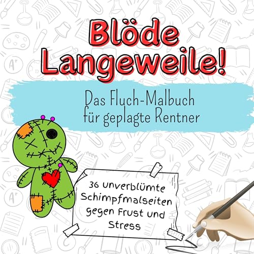Blöde Langeweile! - 36 unverblümte Schimpfmalseiten gegen Frust und Stress: Das Fluch-Malbuch für geplagte Rentner von FlipFlop