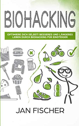 Biohacking: Optimiere dich selbst! Besseres und längeres Leben durch Biohacking für Einsteiger von Independently published